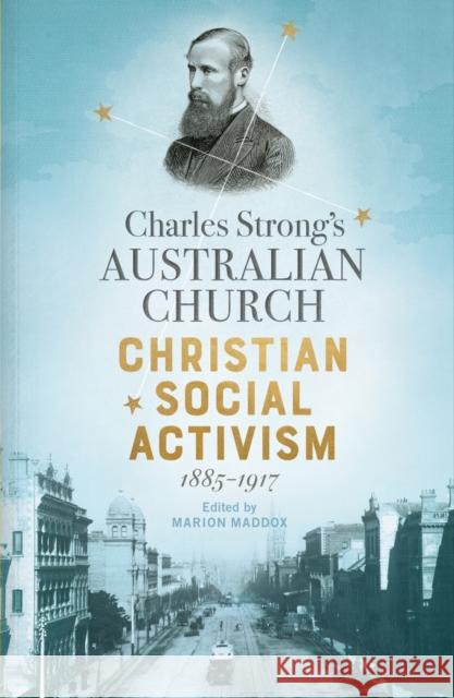 Charles Strong's Australian Church: Christian Social Activism, 1885-1917 Maddox, Marion 9780522877892 Melbourne University Press - książka