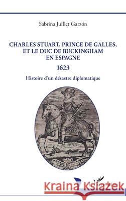 Charles Stuart, prince de Galles, et le duc de Buckingham en Espagne 1623 Sabrina Juille 9782336528700 Editions L'Harmattan - książka
