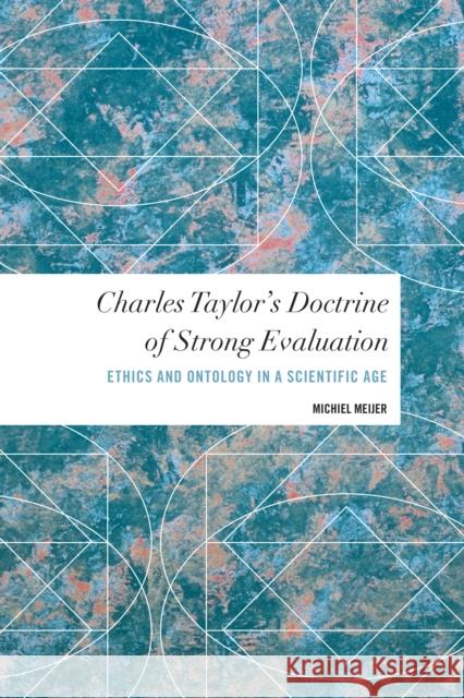 Charles Taylor's Doctrine of Strong Evaluation: Ethics and Ontology in a Scientific Age Michiel Meijer 9781786604019 Rowman & Littlefield International - książka