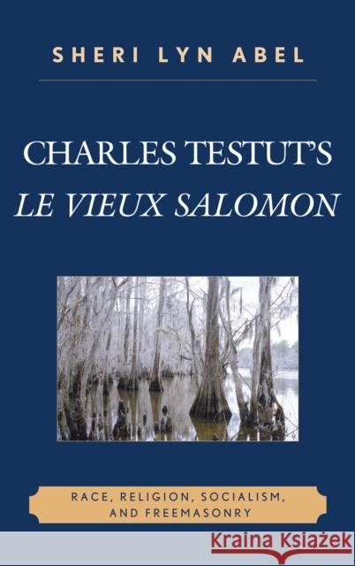 Charles Testut's Le Vieux Salomon: Race, Religion, Socialism, and Freemasonry Abel, Sheri 9780739123706 Lexington Books - książka