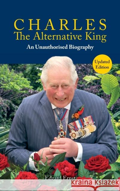 Charles, The Alternative King: An Unauthorised Biography Edzard Ernst 9781788361064 Imprint Academic - książka