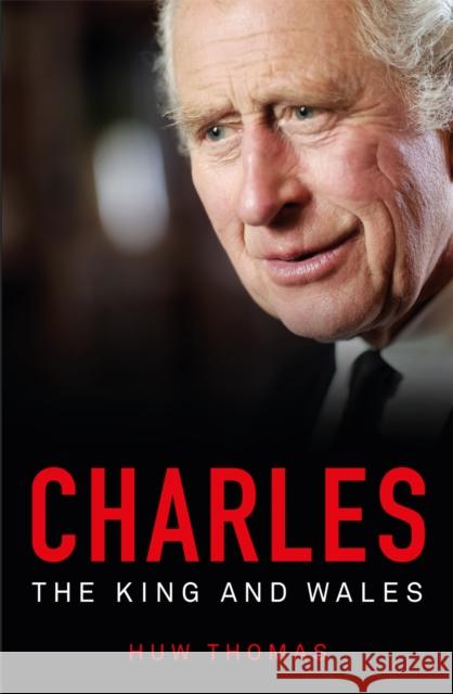 Charles: The King and Wales Huw Thomas 9781914595448 Parthian Books - książka