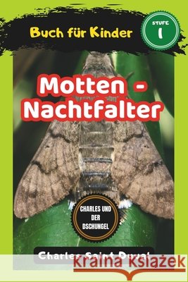 Charles und der Dschungel: Motten buch für Kinder - Nachtfalter (insektenbuch) Saint Duval, Charles 9798324895051 Independently Published - książka