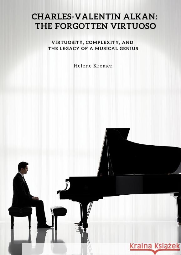 Charles-Valentin Alkan:  The Forgotten Virtuoso Kremer, Helene 9783384490889 tredition - książka
