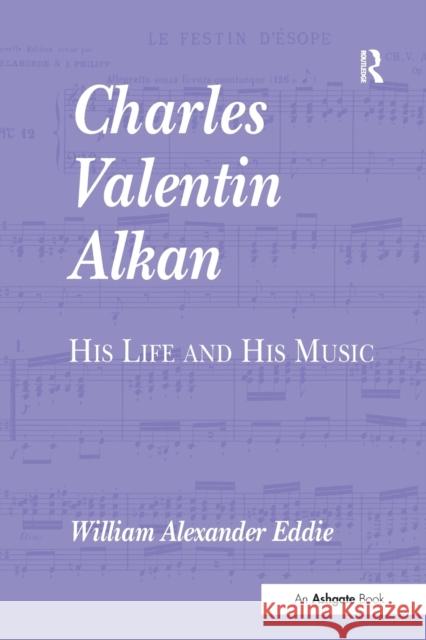Charles Valentin Alkan: His Life and His Music William Alexander Eddie 9781138275027 Taylor & Francis Ltd - książka