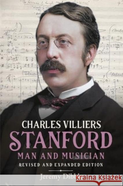 Charles Villiers Stanford: Man and Musician: Revised and Expanded Edition Jeremy Dibble 9781783277957 Boydell Press - książka