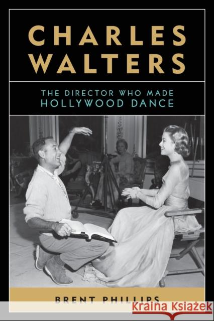 Charles Walters: The Director Who Made Hollywood Dance Brent Phillips 9780813169712 University Press of Kentucky - książka