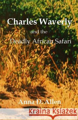 Charles Waverly and the Deadly African Safari Anna D. Allen 9781499183535 Createspace Independent Publishing Platform - książka