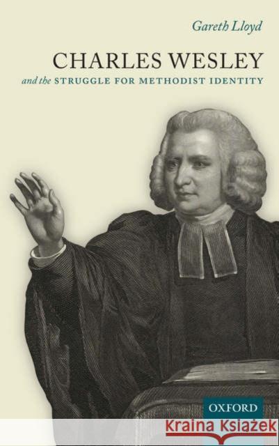Charles Wesley and the Struggle for Methodist Identity Gareth Lloyd 9780199295746 Oxford University Press, USA - książka