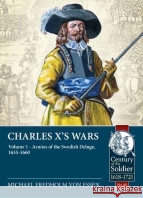 Charles X's Wars Volume 1: The Swedish Deluge, 1655-1660 Michael Fredholm von Essen 9781914059759 Helion & Company - książka