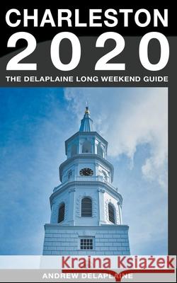 Charleston - The Delaplaine 2020 Long Weekend Guide Andrew Delaplaine 9781393004325 Gramercy Park Press - książka