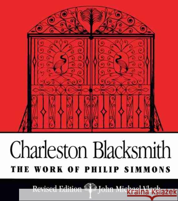 Charleston Blacksmith: The Work of Philip Simmons Vlach, John Michael 9780872498358 University of South Carolina Press - książka