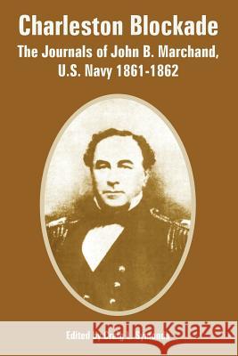 Charleston Blockade: The Journals of John B. Marchand, U.S. Navy 1861-1862 Symonds, Craig L. 9781410222800 University Press of the Pacific - książka