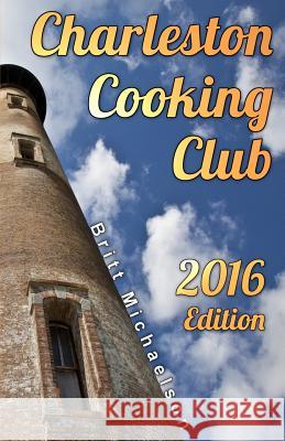 Charleston Cooking Club - 2016 Edition Britt Michaelson 9781519331601 Createspace Independent Publishing Platform - książka