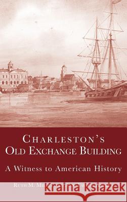 Charleston's Old Exchange Building: A Witness to American History Ann Taylor Andrus Ruth M. Miller 9781540203731 History Press Library Editions - książka