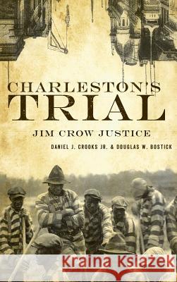 Charleston's Trial: Jim Crow Justice Daniel J. Crook Douglas W. Bostick 9781540219336 History Press Library Editions - książka