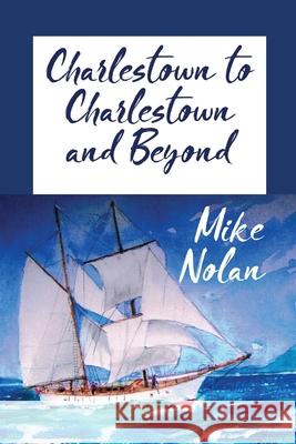 Charlestown to Charlestown and Beyond Michael Nolan 9781912850464 Clink Street Publishing - książka