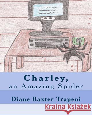 Charley, an Amazing Spider Diane Baxter Trapeni Kathleen Fox Kenneth Ston 9781986847452 Createspace Independent Publishing Platform - książka