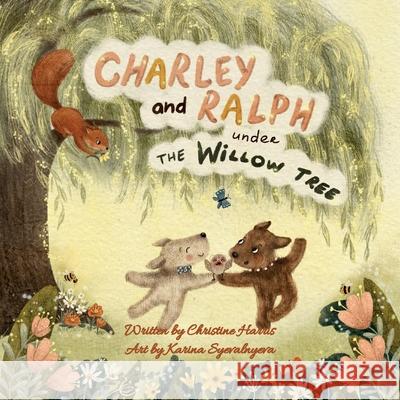 Charley and Ralph under the Willow Tree: A Tale of Friendship Christine Harris 9781836152583 Grosvenor House Publishing Limited - książka
