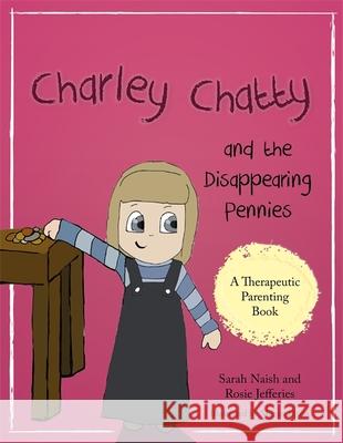 Charley Chatty and the Disappearing Pennies: A story about lying and stealing Rosie Jefferies 9781785923036 Jessica Kingsley Publishers - książka