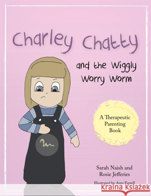 Charley Chatty and the Wiggly Worry Worm: A Story about Insecurity and Attention-Seeking Sarah Naish Rosie Jefferies Amy Farrell 9781785921490 Jessica Kingsley Publishers - książka