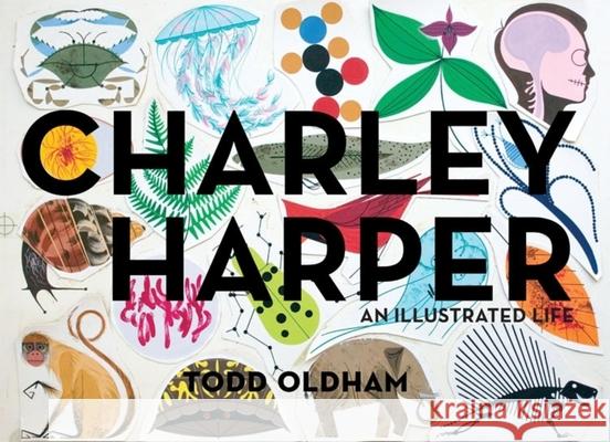 Charley Harper: An Illustrated Life Todd Oldham Charley Harper 9781934429822 Ammo Books - książka