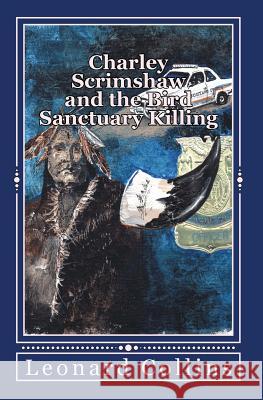 Charley Scrimshaw and the Bird Sanctuary Killing Leonard G. Collins 9781477565575 Createspace - książka