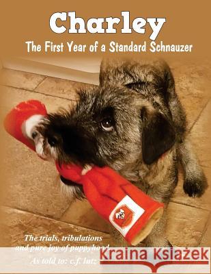 Charley: The First Year of a Standard Schnauzer C. F. Lutz 9780692160312 Plum Island Communications - książka