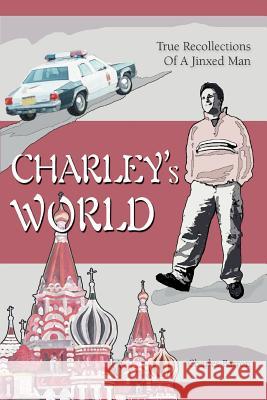 Charley's World: True Recollections Of A Jinxed Man Barron, Charles 9780595380015 iUniverse - książka