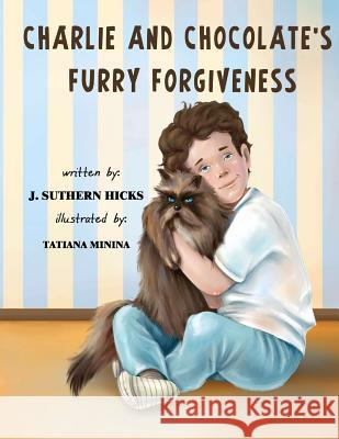 Charlie and Chocolate's Furry Forgiveness J. Suthern Hicks Tatiana Minina Diane Bryan 9780997077810 Shophar So Good - książka