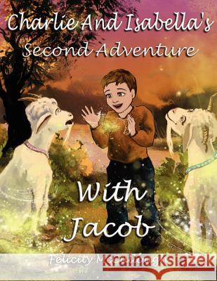 Charlie and Isabella's Second Adventure with Jacob Felicity McCullough, Kate Rosser, Yanitsa Slavcheva 9781781650097 My Lap Shop Publishers - książka