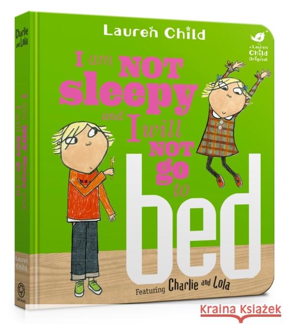 Charlie and Lola: I Am Not Sleepy and I Will Not Go to Bed Child, Lauren 9781408351543 Hachette Children's Group - książka