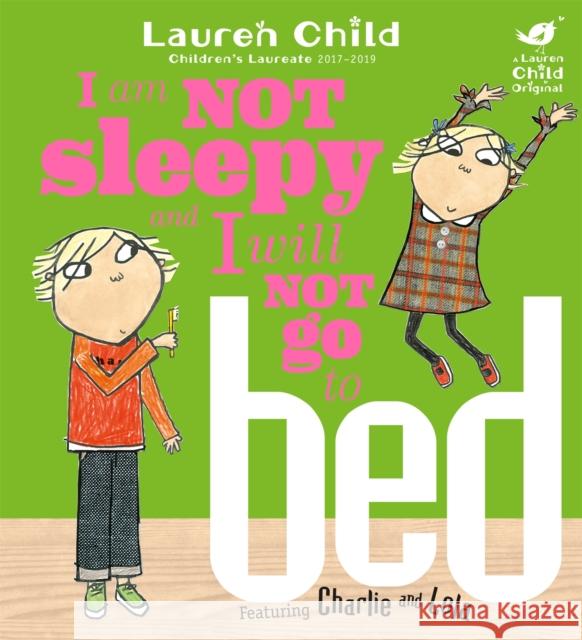 Charlie and Lola: I Am Not Sleepy and I Will Not Go to Bed Lauren Child 9781846168840 Hachette Children's Group - książka