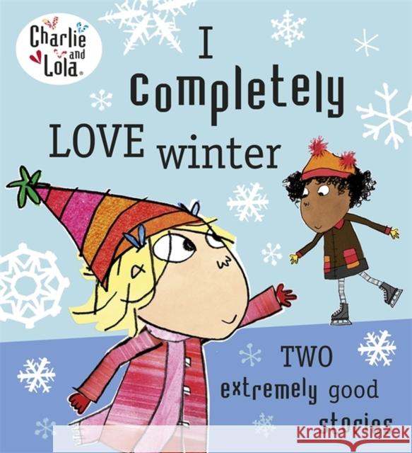 Charlie and Lola: I Completely Love Winter Lauren Child 9780718199173 Penguin Random House Children's UK - książka