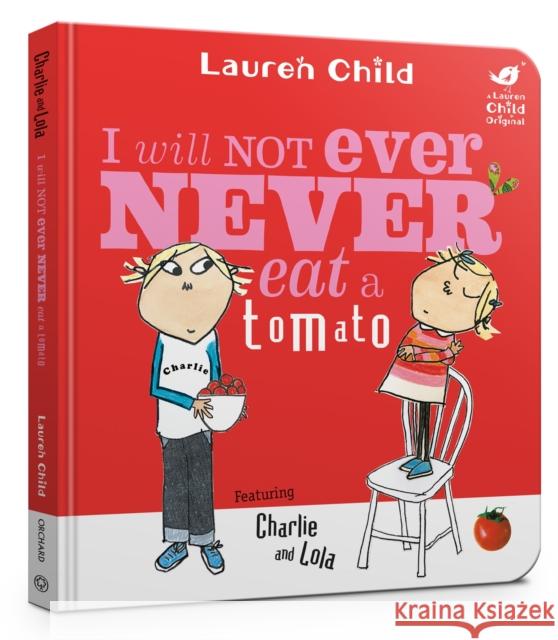 Charlie and Lola: I Will Not Ever Never Eat A Tomato Board Book Child, Lauren 9781408353301 Hachette Children's Group - książka