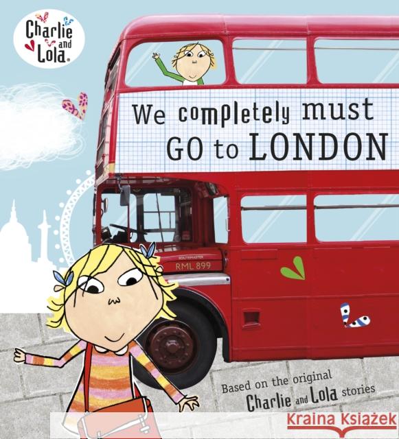 Charlie and Lola: We Completely Must Go to London Lauren Child 9780141342924 Penguin Random House Children's UK - książka