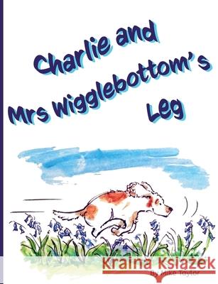 Charlie and Mrs Wigglebottom's Leg Michael Taylor Vivienne Ainslie 9781912677481 Purple Parrot Publishing - książka