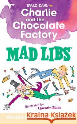 Charlie and the Chocolate Factory Mad Libs: World's Greatest Word Game Dahl, Roald 9781524787158 Mad Libs - książka