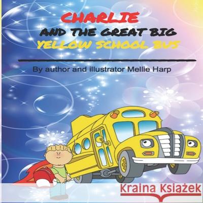 Charlie And The Great Big Yellow School Bus Mellie Harp 9781696974691 Independently Published - książka