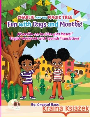 Charlie and The Magic Tree: Fun with Days and Months English Workbook with Spanish Translations Crystal Bass 9781963737066 Clarice Jefferies Publishing - książka