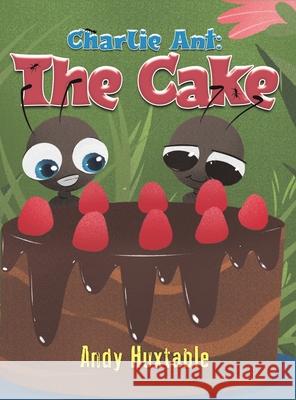 Charlie Ant: The Cake Andy Huxtable 9781528916578 Austin Macauley Publishers - książka