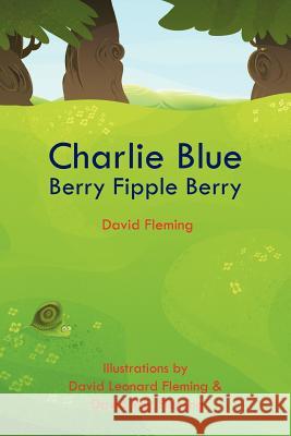 Charlie Blue Berry Fipple Berry David Fleming 9781475919448 iUniverse.com - książka