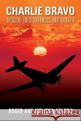 Charlie Bravo: Descent into Darkness and Danger Nelson, Roger 9781478791355 Outskirts Press - książka
