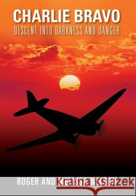Charlie Bravo: Descent into Darkness and Danger Nelson, Roger 9781478791768 Outskirts Press - książka