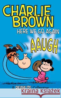 Charlie Brown: Here We Go Again: A PEANUTS Collection Schulz, Charles M. 9781449484989 Andrews McMeel Publishing - książka