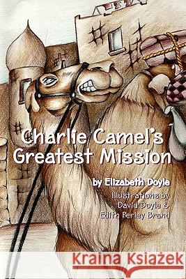 Charlie Camel's Greatest Mission Elizabeth Doyle 9781419604041 Booksurge Publishing - książka