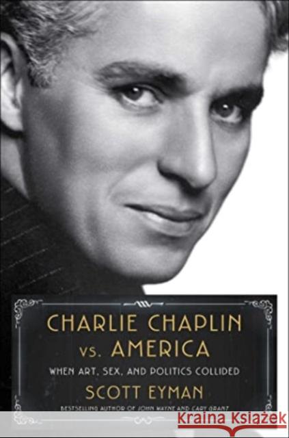 Charlie Chaplin vs. America: When Art, Sex, and Politics Collided Scott Eyman 9781982176358 Simon & Schuster - książka
