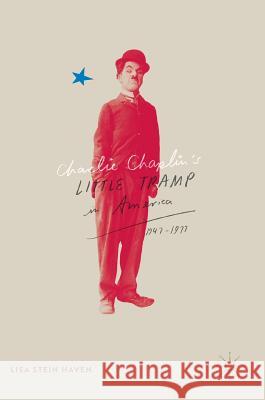 Charlie Chaplin's Little Tramp in America, 1947-77 Lisa Stein Haven 9783319404776 Palgrave MacMillan - książka