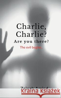 Charlie, Charlie? Are you there?: The evil begins Zainab Amjad 9781639579693 Notion Press - książka