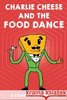 Charlie Cheese And The Food Dance Beffy Parkin 9781388095697 Blurb - książka